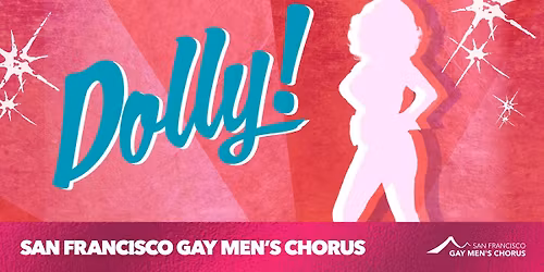 San Francisco Gay Men's Chorus - Dolly! at Curran Theatre
