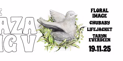 Gaza Gig V: Floral Image, Chubaby, Lifejacket, Taryn Everdeen
