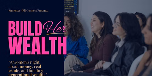 Build Her Wealth | Women's Real Estate & Financial Literacy Workshop