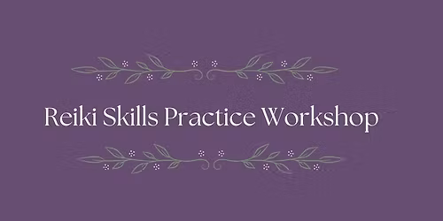 Reiki Skill Practice Workshop  (All Reiki levels)