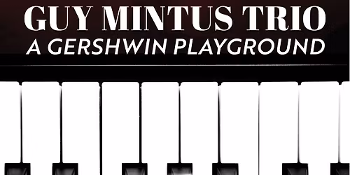 Guys Mintus Trio: A Gershwin Playground