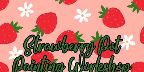 SUMMER HOLIDAYS - Strawberry Pot Painting Workshop