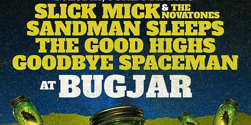 Slick Mick and The Novatones, Sandman Sleeps, The Good Highs, Goodbye Sp...