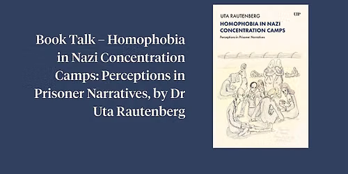 Book Talk \u2013 Homophobia in Nazi Concentration Camps, by Dr Uta Rautenberg