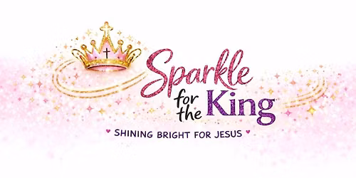 Sparkle for the King REGISTRATION IS REQUIRED (FREE EVENT)