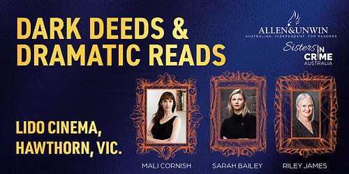 Sisters in Crime and Allen & Unwin present Dark Deeds & Dramatic Reads
