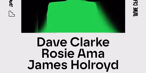 Bugged Out! x The Loft: Dave Clarke, Rosie Ama & James Holroyd