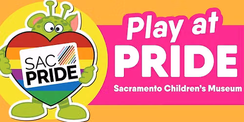 Play at PRIDE with Sacramento Children's Museum