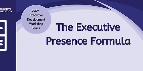 The Executive Presence Formula: Enhancing Leadership Influence and Impact
