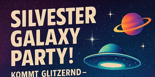 SILVESTER-GALAXY-PARTY ! KOMMT GLITZERND - FEIERT GALAKTISCH!\ud83d\udc83\ud83d\udd7a\ud83c\udf86