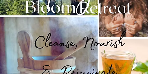\ud83c\udf31 Bloom Retreat \ud83c\udf3c Spring Cleanse, Nourish and Rejuvenation Retreat 