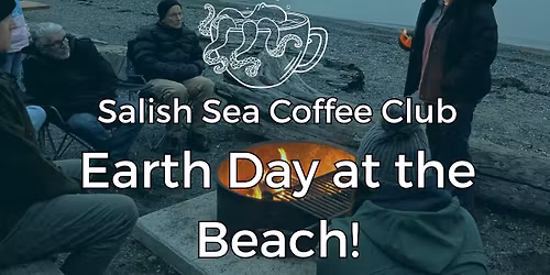 Salish Sea Coffee Club  - Earth Day at the Beach!