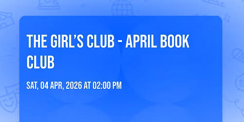 The Girl\u2019s Club - April Book Club \ud83d\udcd6 