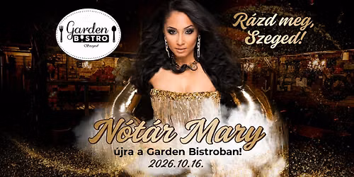 R\u00e1zd meg Szeged - N\u00f3t\u00e1r Mary \u00fajra a Garden Bistroban! 