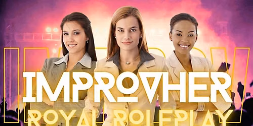 ImprovHER Royal Roleplay