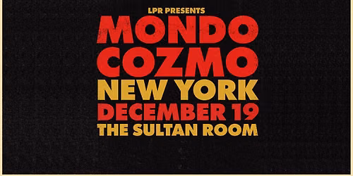 LPR Presents: Mondo Cozmo