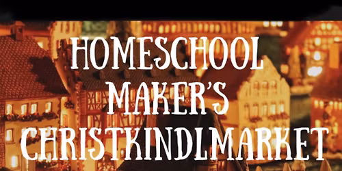 Homeschool Maker's Christkindlmarket 2025