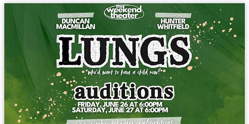Auditions for "Lungs" at The Weekend Theater!