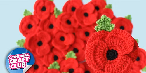 Crochet Poppies Workshop at The Table For The Nation - Cathedral Craft Club