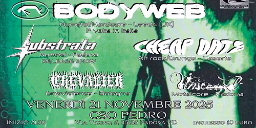 21.11 \u2022 BODYWEB + Cheap Date + Substrata + Chevalier + Unscarred @ CSO Pedro, Padova
