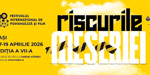 Ia\u0219i 7.0 | Festivalul Interna\u021bional de Psihanaliz\u0103 \u0219i Film - o edi\u021bie despre Riscurile meseriei 