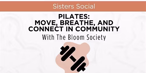Plus 1 Sisters Social: Pilates @ the Bloom Society 5\/17