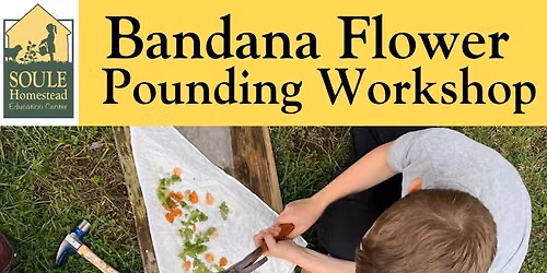 8.28.26 - Flower Pounding Bandana Workshop at Soule Homestead
