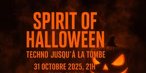 Spirit of Halloween\/ Entr\u00e9e libre \/ TechnOoO jusqu'\u00e0 la tombe\/