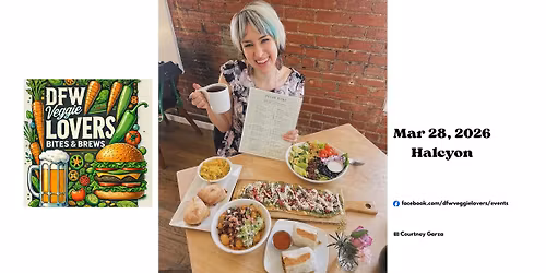 \ud83c\udf54\u2615\ud83c\udf77\ud83c\udf7a DFW Veggie Lovers Bites & Brews: Halcyon - March 2026