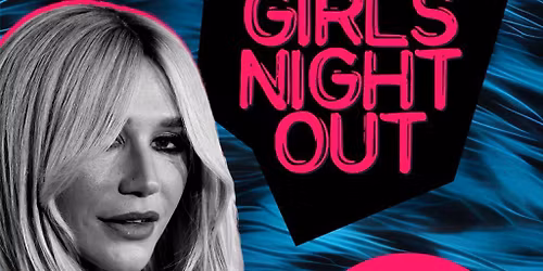 Girls Night Out: unofficial Kesha afters (SATURDAY 14th MARCH)