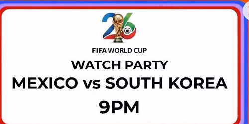 FIFA World Cup Watch Party: Mexico vs South Korea 9PM