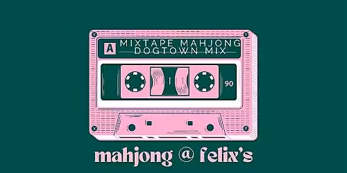 Mixtape Mahjong: Guided\/Open Play at Felix's in Dogtown!