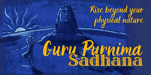 Guru Purnima Sadhana - Rise beyond your physical nature