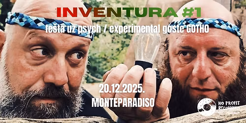 INVENTURA #1: Fe\u0161ta uz psych\/experimental goste GOTHO 20.12. @ Monteparadiso!