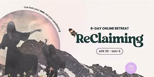 ReClaiming Online Retreat: Free 8-day online event by The Wild Ones\u00ae