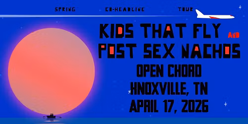 Kids That Fly & Post Sex Nachos at Open Chord