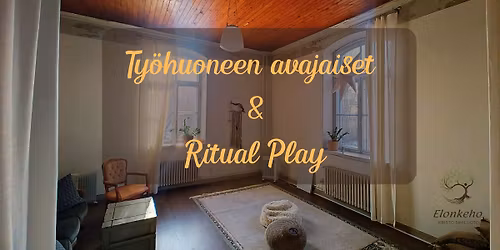 Ty\u00f6huoneen avajaiset & Ritual Play