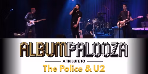Albumpalooza: A Tribute to The Police and U2 live!