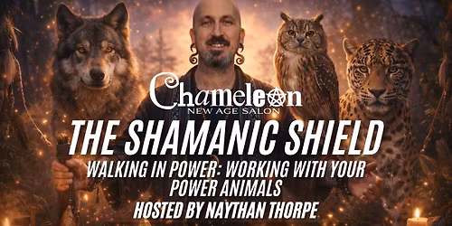 The Shamanic Shield - Walking in Power: Working with Your Power Animals