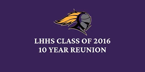 LHHS Class of 2016's 10 Year Reunion