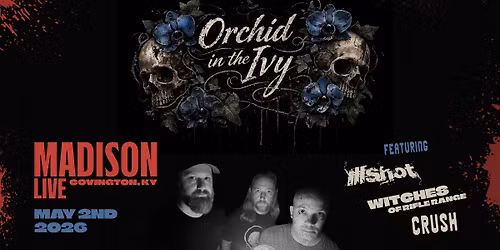 5\/2 - Orchid In The Ivy, Illshot, Witches Of Rifle Range and Crush at Madison Live!