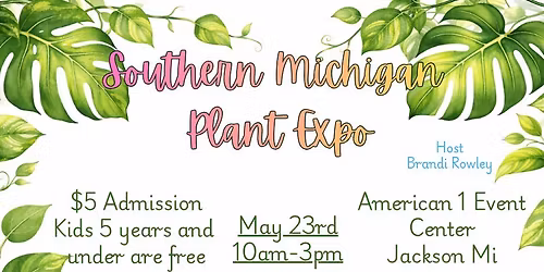 Southern Michigan Plant Expo, May 23rd