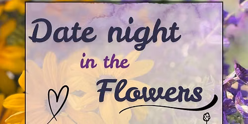 Date Night in the Flowers