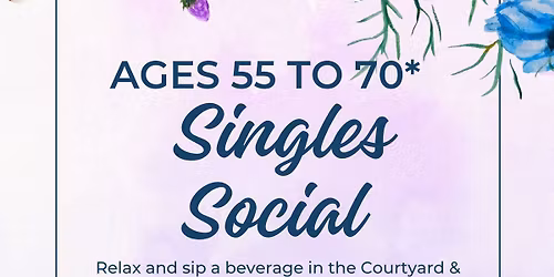 SINGLES SOCIAL - Ages 55 to 70 (other age range events coming soon)