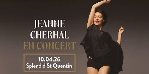 JEANNE CHERHAL \u2022 SPLENDID \u2022 ST QUENTIN \u2022 10 AVRIL 2026