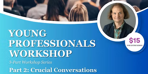 Young Professionals Workshop: Part 2 - Crucial Conversations