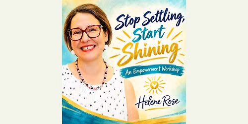 Stop Settling, Start Shining: An Empowerment Workshop