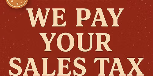 WE PAY YOUR SALES TAX! OUR GIFT TO YOU!