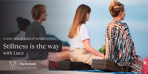 STILLNESS is the WAY - a one hour group meditation