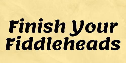 Finish Your *#^!*@ Fiddleheads